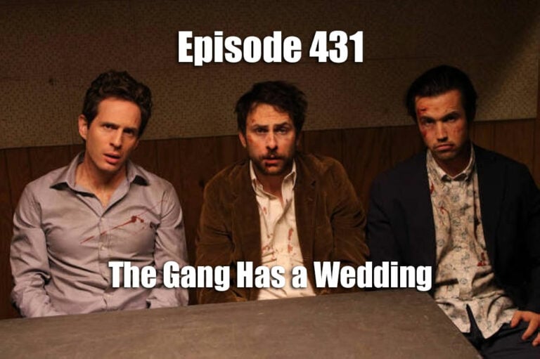 431 – The Gang Has A Wedding