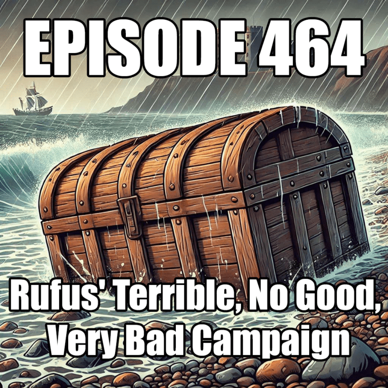 464 – Rufus’ Terrible, No Good, Very Bad Campaign